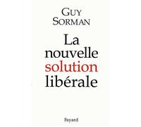 La nouvelle solution libérale - Guy Sorman - Fayard - broché - Essai