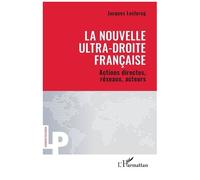La Nouvelle Ultra-Droite Française - Actions Directes, Réseaux, Acteurs