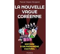 Pascal Dayez-Burgeon – La nouvelle vague coréenne – Histoire immédiate d'un phénomène culturel