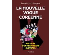 Pascal Dayez-Burgeon – La nouvelle vague coréenne – Histoire immédiate d'un phénomène culturel