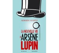 La nouvelle vie d'Arsène Lupin Les nouvelles aventures du gentleman-cambrioleur - Adrien Goetz - Grasset - broché - Roman