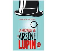 La Nouvelle Vie D'arsène Lupin - Retour, Aventures, Ruses, Amours, Masques Et Exploits Du Gentleman-Cambrioleur