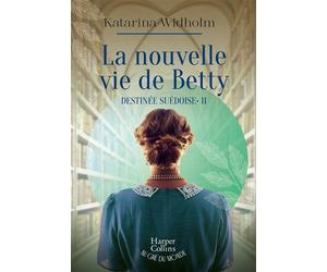 La nouvelle vie de Betty Destinée suédoise - Tome 2 - Katarina Widholm - Harpercollins - broché - Roman