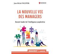 La nouvelle vie des managers: Devenez leader de l'intelligence coopérative