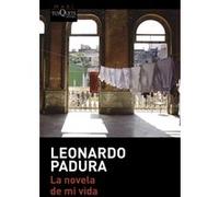 La novela de mi vida Leonardo Padura (Fuentes) (Auteur)