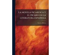 La novela picaresca y el picaro en la literatura española