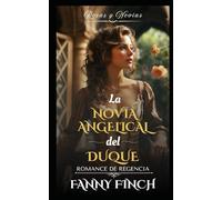 La Novia Angelical Del Duque: Romance Del Periodo Regencia