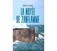 La noyée de Zanflamme - Régine Le Jeune - Le Lys Bleu - broché - Roman