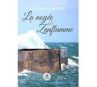 La noyée de Zanflamme - Régine Le Jeune - Le Lys Bleu - broché - Roman