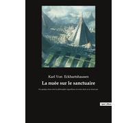 La Nuée Sur Le Sanctuaire - Ou Quelque Chose Dont La Philosophie Orgueilleuse De Notre Siècle Ne Se Doute Pas
