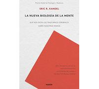 La nueva biología de la mente: Qué nos dicen los trastornos cerebrales sobre nosotros mismos