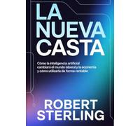 La nueva casta (traducido): Cómo la inteligencia artificial cambiará el mundo laboral y la economía y cómo utilizarla de forma rentable