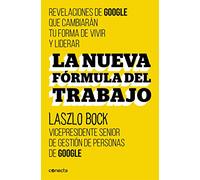 La nueva formula del trabajo / Work Rules!: Insights from Inside Google That Will Transform How You Live and Lead