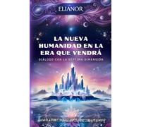 LA NUEVA HUMANIDAD EN LA ERA QUE VENDRÁ: Diálogo con la Séptima Dimensión