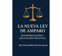 LA NUEVA LEY DE AMPARO: INTERPRETACIÓN Y APLICACIÓN PRÁCTICA