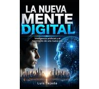 LA NUEVA MENTE DIGITAL: Inteligencia artificial y el nacimiento de una nueva era