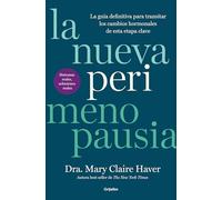 La nueva perimenopausia: La guía definitiva para transitar los cambios hormonales de esta etapa clave