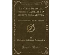 La Nueva Salida del Valeroso Caballero D. Quijote de la Mancha: Tercera Parte de la Obra de Cervantes (Classic Reprint)