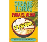 La Nueva Sopa de Letras Para el Alma: Fácil de Leer con Letra Grande Para Disfrutar con Familia y Amigos.. Ejercitando y Relajando la Mente