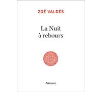 La Nuit à rebours - Zoé Valdés - Arthaud - broché - Roman