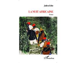 La nuit africaine Roman - Nouvelle version avec illustrations - Julien Eche - L'harmattan - broché - Roman