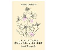 La Nuit aux Bougainvilliers Suivi d'Une histoire de mille pas - Sophie Grégoire - Librinova - broché - Nouvelles