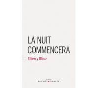 La nuit commencera - Thierry Illouz - Buchet-Chastel - broché - Roman