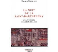 La Nuit de la Saint-Barthélemy Denis Crouzet (Auteur)