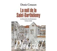 La nuit de la Saint-Barthélémy Un rêve perdu de la Renaissance - Denis Crouzet - Hachette Pluriel Reference - broché - Etude