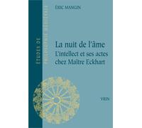 La nuit de l'âme L'intellect et ses actes chez Maître Eckhart - Eric Mangin - Vrin - broché - Etude