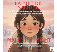 La Nuit de Nalujuk / NALUJUK NIGHT: Un conte inuit bilingue sur la transmission et la communauté A Bilingual Inuit Story About Community and Tradition