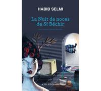 Habib Selmi – La nuit de noces de Si Béchir – traduit par Samia Naïm