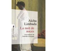 La nuit de noces - Une histoire de l'intimité conjugale Aïcha Limbada (Auteur)
