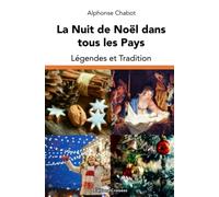 La Nuit de Noël dans tous les Pays: Légendes et Tradition