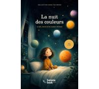 La nuit des couleurs: Le noir, c'est là où les couleurs dorment - Une histoire du soir pour apprivoiser la peur du noir, dès 3 ans, avec les couleurs qui s'endorment une à une