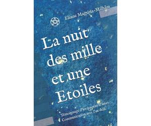 La nuit des mille et une Etoiles: Témoignage d'un passeur d'âmes. Communication avec l'au delà.