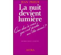 La nuit devient lumière - Que dire à ceux qui ont perdu un être cher ?