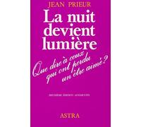 La nuit devient lumière - Que dire à ceux qui ont perdu un être cher ?