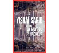 La Nuit du Hackeur Yishai Sarid (Auteur), Rosie Pinhas-Delpuech (Traduction)