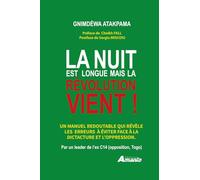 La nuit est longue Mais la révolution vient !: Un manuel redoutable qui révèle les erreurs à éviter face à la dictature et l’oppression