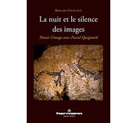 La nuit et le silence des images: Penser l'image avec Pascal Quignard