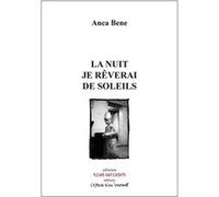La nuit je rêverai de soleils Anca Bene (Auteur), Patrick Penot (Préface)