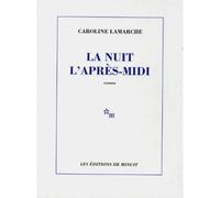La nuit l'après-midi - Caroline Lamarche - Minuit - broché - Livre