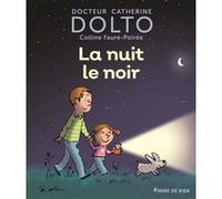 La nuit le noir Catherine Dolto (Auteur), Colline Faure-Poirée (Auteur), Pascal Robin (Illustration)