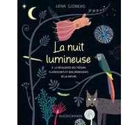 La nuit lumineuse: A la découverte des trésors fluorescents et bioluminescents de la nature