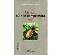 La nuit où elle comprendra Michel Francois-Thivind (Auteur)