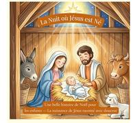 La Nuit où Jésus est Né: Une belle histoire de Noël pour les enfants - La naissance de Jésus racontée avec douceur et foi