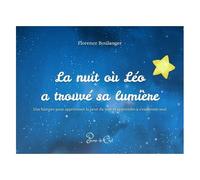 La Nuit Où Léo A Trouvé Sa Lumière - Une Histoire Pour Apprivoiser La Peur Du Noir Et Apprendre À S'endormir Seul