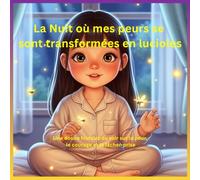 La Nuit où mes peurs se sont transformées en lucioles: Une douce histoire du soir sur la peur, le courage et le lâcher-prise