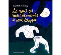 La Nuit où mes vêtements se sont échappés - Charlotte de Sédouy - Albin Michel Jeunesse - cartonné - Album jeunesse